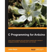 C Programming for Arduino: Building your own electronic devices is fascinating fun and this book hel /PACKT PUB/Julien Bayle